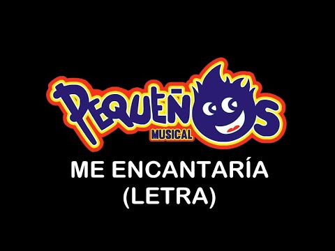 Me Encantaría - Pequeños Musical (LETRA)