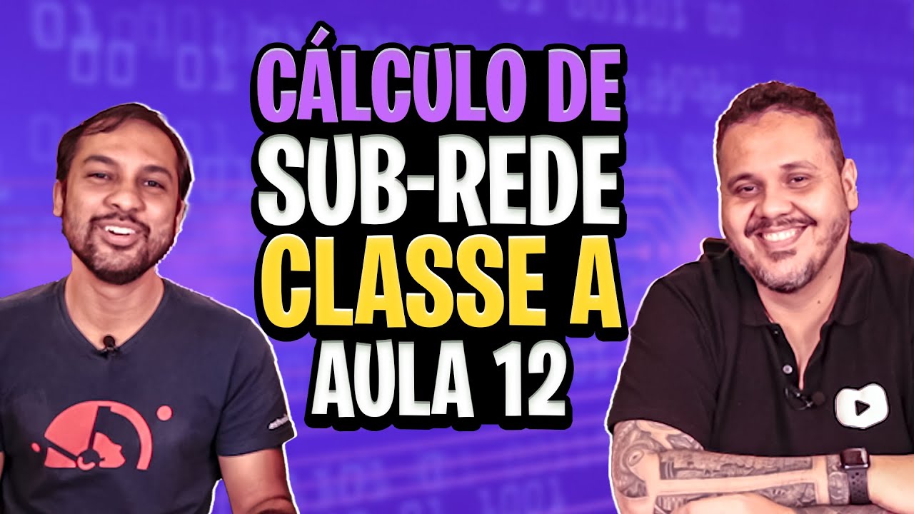 Cálculo de Sub-rede Classe A - Aula 12