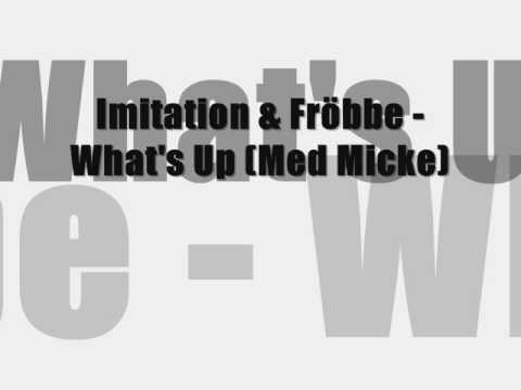 Imitation & Fröbbe - Whats Up (Med Micke)