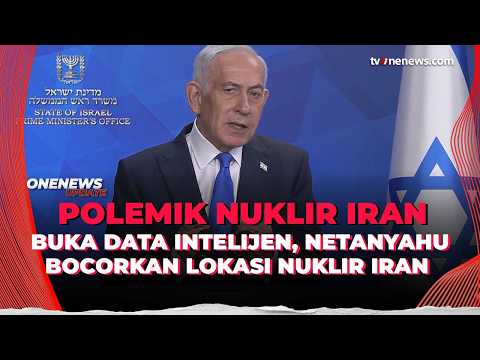 Buka Data Intelijen ke UEA, Netanyahu Bocorkan Lokasi Nuklir Iran | OneNews Update
