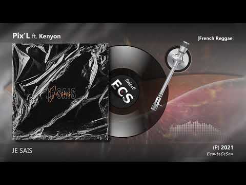 Pix'L - JE SAIS ft. Kenyon |[ French Reggae ]| 2021