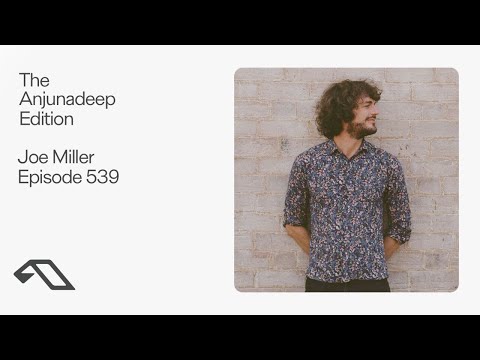The Anjunadeep Edition 539 with Joe Miller