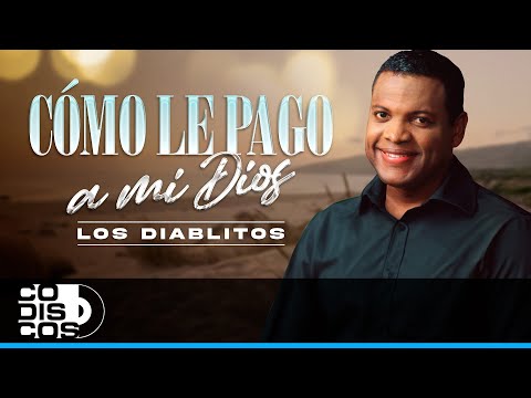 Como Le Pago A Mi Dios, Los Diablitos - Video