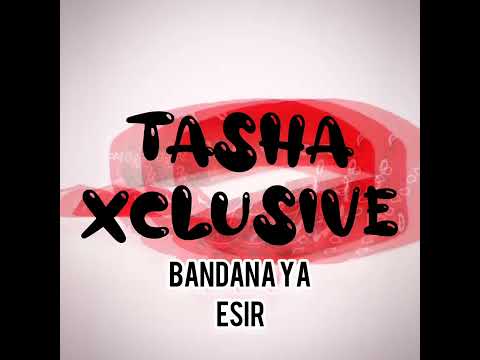 TASHA XCLUSIVE - Bandana Ya Esir (Refix)