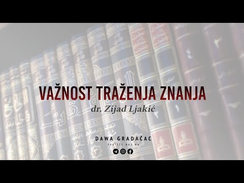 VAŽNOST TRAŽENJA ZNANJA - dr. Zijad Ljakić