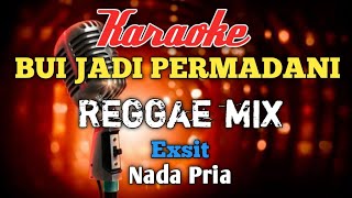 Download lagu BUI jadi permadani - exist Reggaemix karaoke nada Pria mp3