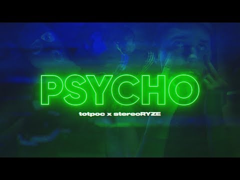 totpoc x stereoRYZE - psycho (official video)
