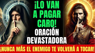 ¡Quien te hizo daño lo va a pagar caro! ¡Van a caer uno por uno! Oración devastadora Miguel y Benito