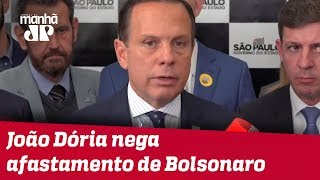 Doria nega afastamento de Bolsonaro após classificar declaração do presidente como ‘infeliz’