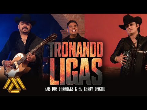 Los Dos Carnales, El Gerry Oficial - Tronando Ligas (Video Oficial) | El Tiempo No Vuelve