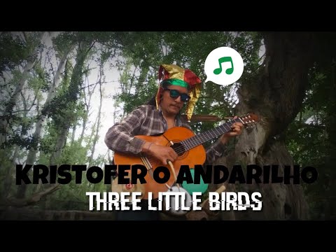 THREE LITTLE BIRDS. Kristofer andarilho.(Bob marley COVER)