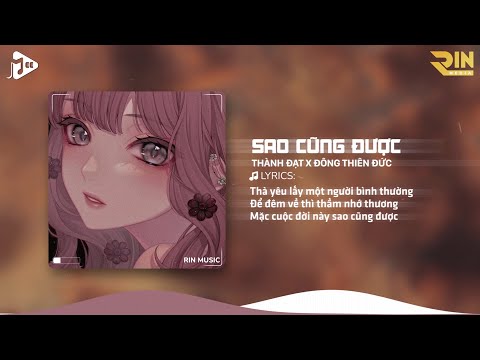 Sao Cũng Được (RIN Music Remix) - Thành Đạt x Đông Thiên Đức | Thà Yêu Lấy Một Người Bình Thường