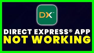 Direct Express App Not Working: How to Fix Direct Express App Not Working