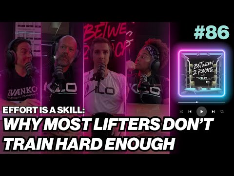 Effort Is a Skill: Why Most Lifters Don’t Train Hard Enough | Between 2 Racks | Episode 86