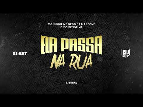 Mc Luiggi, MC Nego da Marcone e MC Menor MT - Ela Passa Na Rua (DJ Renan)