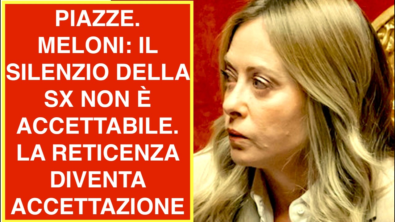 PIAZZE. MELONI: IL SILENZIO DELLA SX NON È ACCETTABILE. LA RETICENZA DIVENTA ACCETTAZIONE