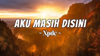 Download lagu XPDC - Aku Masih Di Sini [Lirik] mp3
