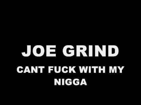 JOE GRIND - CANT FUCK WITH MY NIGGA