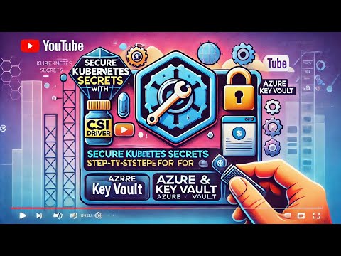 Secure  Kubernetes Secrets with CSI Driver: Step-by-Step Guide for Azure Key Vault