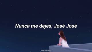 Nunca me dejes - José José (Letra)