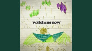 Watch Me Now