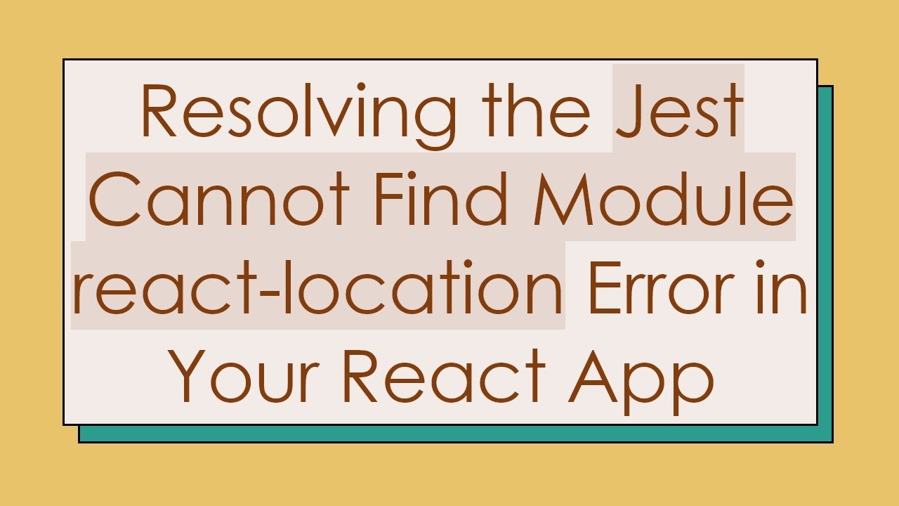 Resolving the Jest Cannot Find Module react-location Error in Your React App