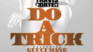 Travis Porter - Do A Trick REMIX (Ft. Gucci Mane)