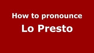 How to pronounce Lo Presto