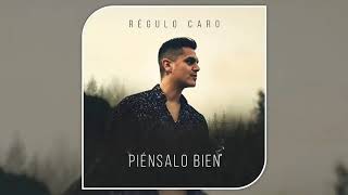 Regulo Caro - Piensalo Bien (ESTUDIO) ESTRENO 2019