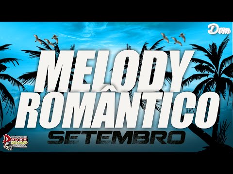 🦆SET MELODY ROMÂNTICO 2023 😍💖SETEMBRO - O PANDA SOUND