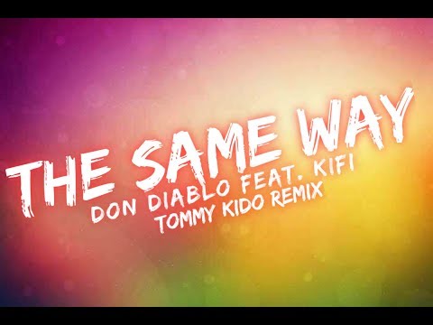 The Same Way (Club Remix) ✘ Don Diablo feat  Kifi ✘ Tommy Kido