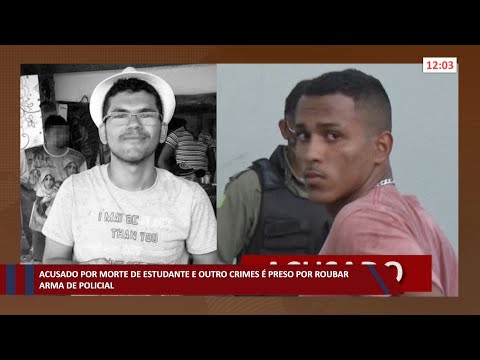 Acusado por morte de estudante e outros crimes é preso por roubar arma de policial 15 07 2022