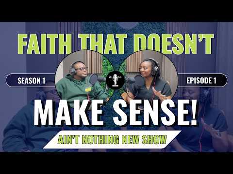 Crazy Faith: Obeying God When It Doesn't Make Sense - Ain't Nothing New Show S1:E1