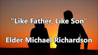 &quot;Like Father, Like Son&quot; - Elder Michael Richardson