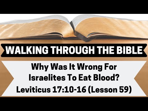 Why Was It Wrong For Israelites To Eat Blood? [Leviticus 17:10-16][Lesson 59][WTTB]