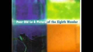 Poor Old Lu - 7 - The Weeds That Grow Around My Feet - A Picture Of The Eighth Wonder (1996)