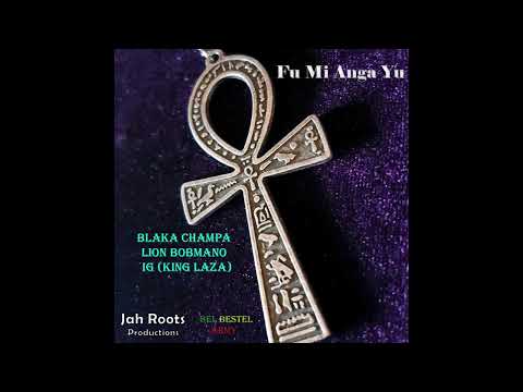 Blaka Champa - Fu Mi Anga Yu Ft Lion Bobmano X IG (King Laza)