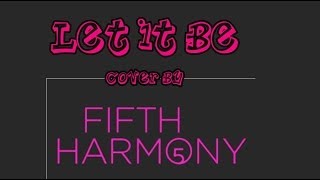 Let It Be by The Beatles-Cover by Fifth Harmony[Lyrics]