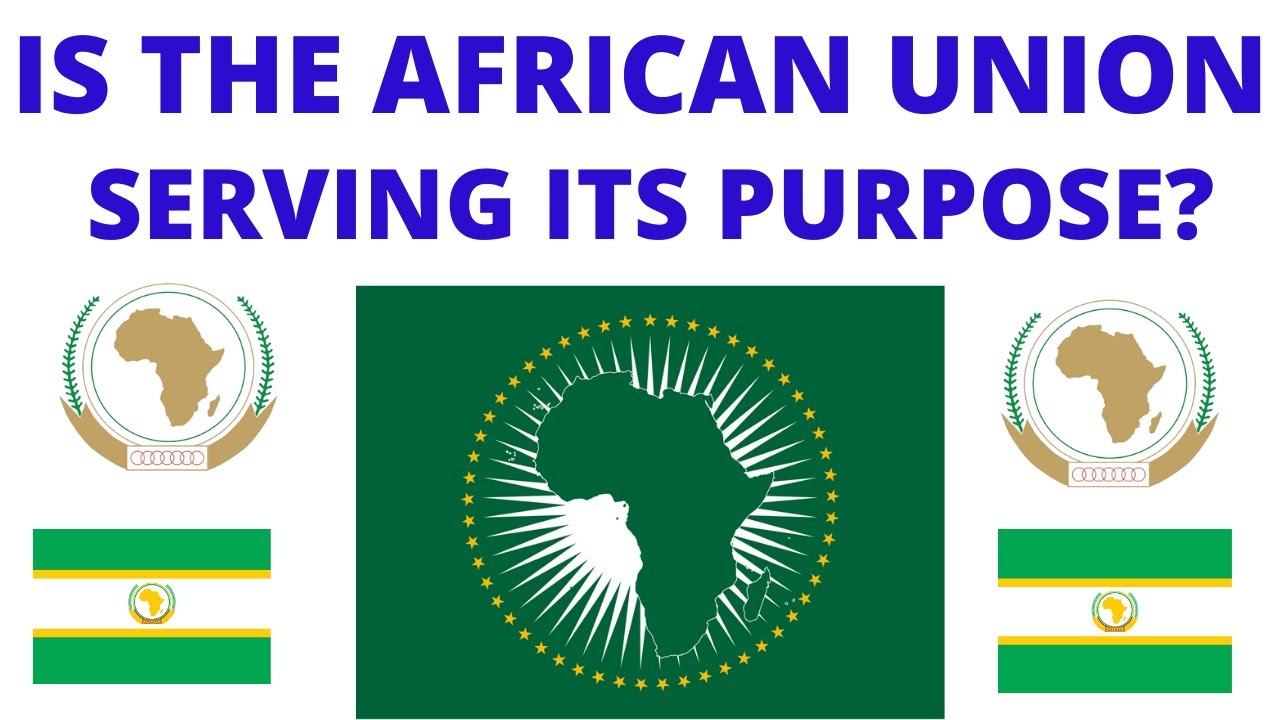 Is the AFRICAN UNION Serving Its PURPOSE ?