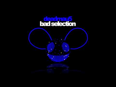 deadmau5 - Bad Selection