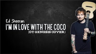 Ed Sheeran - I'm In Love With The CoCo (OT Genasis cover)(Lyrics)