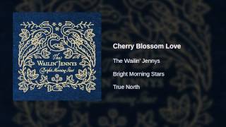 The Wailin' Jennys - Cherry Blossom Love