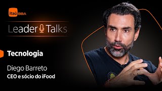 Leader Talks Tecnologia: Diego Barreto, Sócio e CEO do iFood.