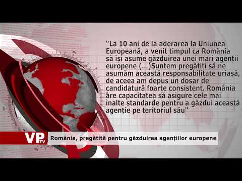 România, pregătită pentru găzduirea agențiilor europene