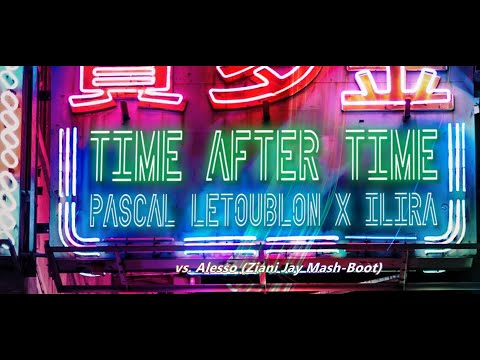 Pascal Letoublon, ILIRA - Time After Time  vs. Alesso (Ziani Jay Mash-Boot)