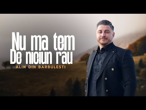 Alin din Bărbulești  Nu ma tem de Niciun Rau