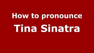 How to pronounce Tina Sinatra