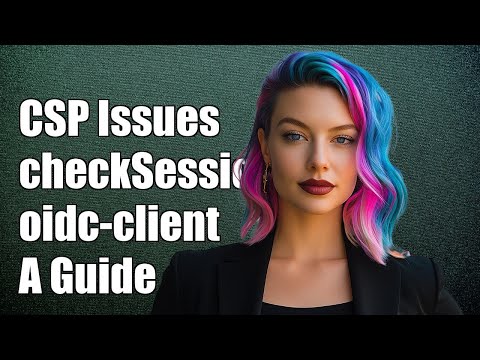 Resolving CSP Issues with checkSession in oidc-client.js: A Guide