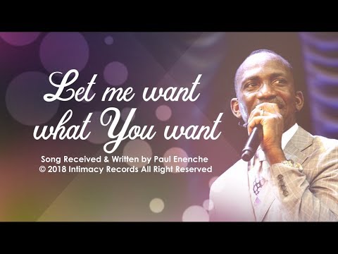 LET ME WANT WHAT YOU WANT - Dr Paul Enenche