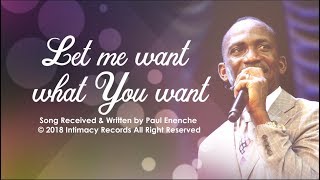 LET ME WANT WHAT YOU WANT - Dr Paul Enenche